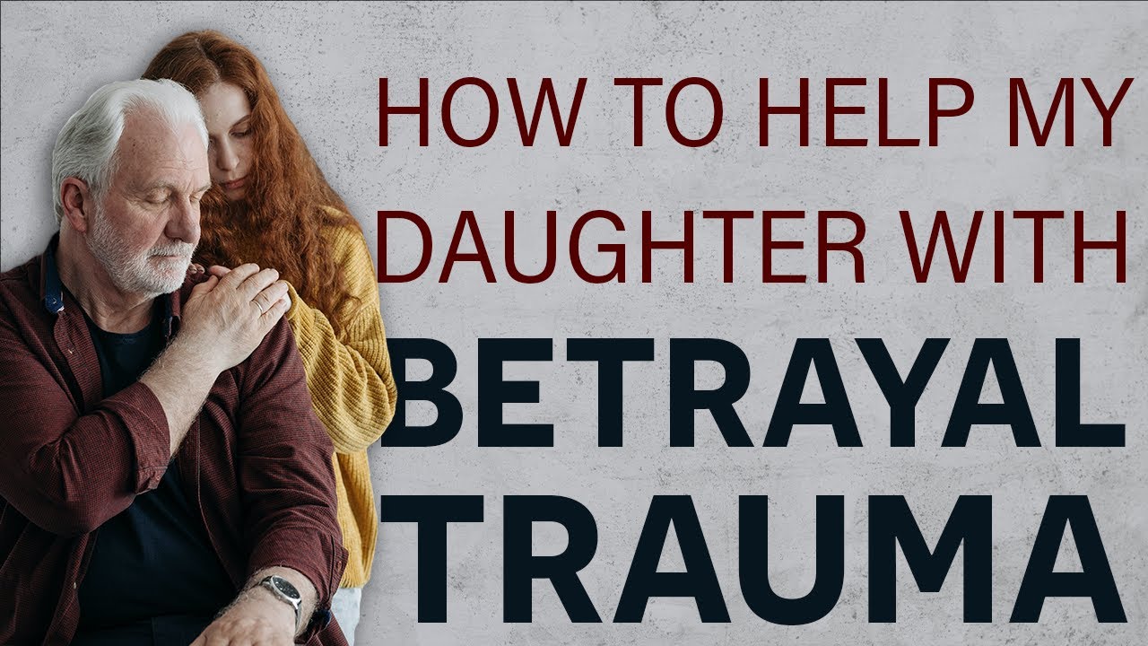 How to help my daughter with betrayal trauma - YouTube