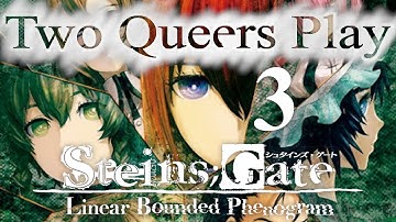 Two Queers Play Steins;Gate: Linear Bounded Phenogram, Part 3: Never See It Coming