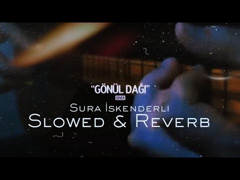 Sura İskenderli - Gönül Dağı (cover) | Slowed & Reverb