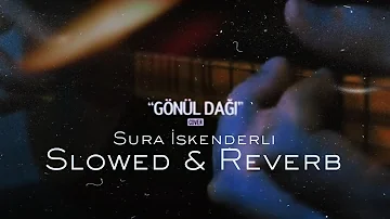 Sura İskenderli - Gönül Dağı (cover) | Slowed & Reverb