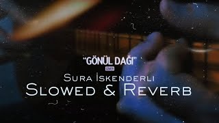 Sura İskenderli - Gönül Dağı (cover) | Slowed & Reverb