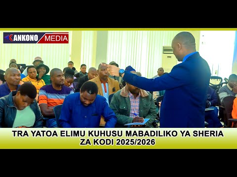 TRA YATOA ELIMU KUHUSU MABADILIKO YA SHERIA ZA KODI 2O25 2026 