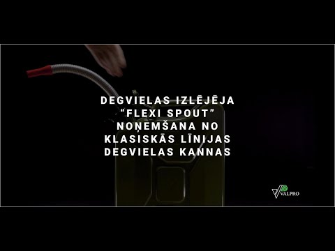 VALPRO DEGVIELAS IZLĒJĒJA “FLEXI SPOUT” NOŅEMŠANA NO KLASISKĀS LĪNIJAS DEGVIELAS KANNAS