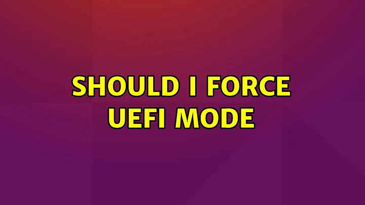 Ubuntu: Should I Force UEFI mode