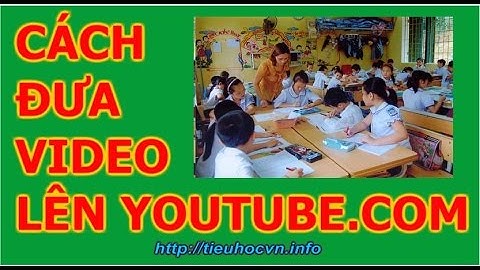Cách đưa Video Lớp học VNEN lên Youtube