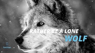 RATHER BE A LONE WOLF - For Those Who Walk Alone - (Best Motivational Video)