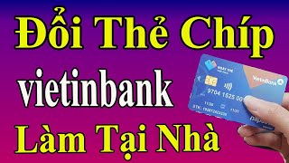 Cách đổi thẻ từ ATM sang thẻ gắn chip Vietinbank Online 2022