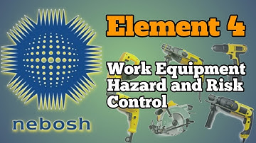 NEBOSH GC2 WORK EQUIPMENT HAZARD AND RISK CONTROL