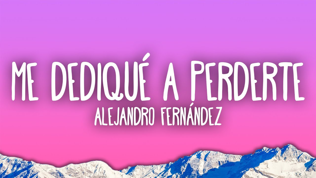 Alejandro Fernández - Me Dedique A Perderte Alejandro Fernández - Me Dedique A Perderte