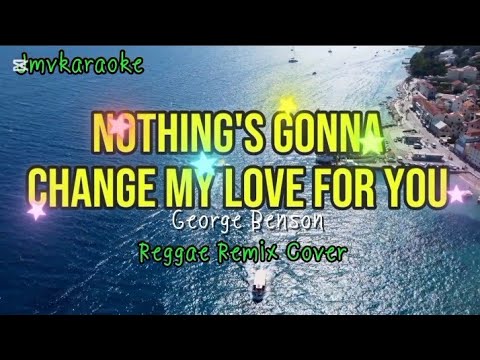 🔴 NOTHING'S GONNA CHANGE MY LOVE FOR YOU -REGGAE REMIX-KARAOKE COVER