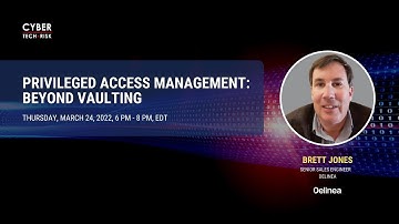 Privileged Access Management: Beyond Vaulting - Brett Jones, Delinea