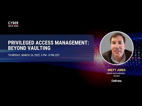 Privileged Access Management: Beyond Vaulting - Brett Jones, Delinea