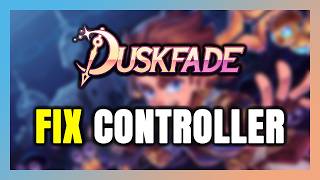 How to FIX Duskfade Controller/Gamepad Not Working on PC