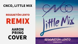 CNCO, Little Mix - Reggaetón Lento (Remix) COVER