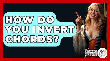 How Do You Invert Chords? - Classical Serenade