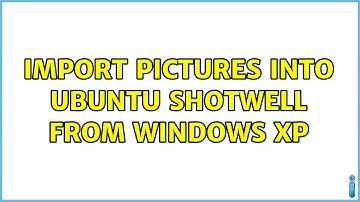 Ubuntu: Import pictures into ubuntu Shotwell from Windows XP (2 Solutions!!)