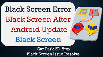 How to Fix Car Park 3D App Black Screen Error | After Android Update | Problem Solved in Android