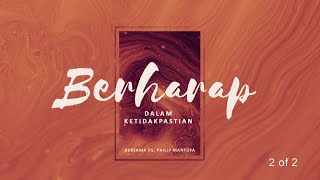 Berharap Dalam Ketidakpastiaan (2 Of 2) ( Khotbah Philip Mantofa)