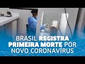 BRASIL REGISTRA PRIMEIRA MORTE POR COVID-19.