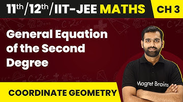 General Equation of the Second Degree in Two Variables | Class 11/12/IIT-JEE Maths Chapter 3 | 2024