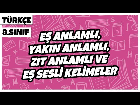 8. Sınıf Türkçe - Eş Anlamlı, Yakın Anlamlı, Zıt Anlamlı Ve Eş Sesli Kelimeler | 2022