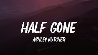 Ashley Kutcher - Half Gone (Lyrics)