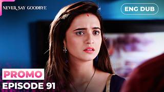 Never Say Goodbye【PREVIEW】Episode 91 | Indian Drama | Dubbed in English #MEP91