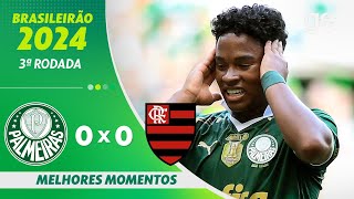 PALMEIRAS  0 X 0 FLAMENGO | MELHORES MOMENTOS | 3ª RODADA BRASILEIRÃO 2024 | ge.globo