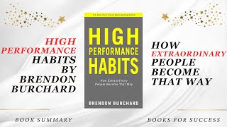 High Performance Habits: How Extraordinary People Become That Way by Brendon Burchard. Summary