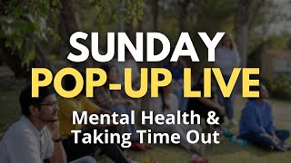 Sunday Pop-Up Live: Taking Time Out, Mental Health & Staying Balanced