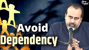 Avoid dependency || Acharya Prashant
