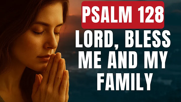 PSALM 128 | Most Powerful Prayers For Blessings Over You and Your Family