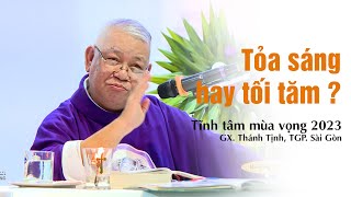 TĨNH TÂM MÙA VỌNG, Gx. Thánh Tịnh, 13.12.2023, Mt 25, 31-48, TỎA SÁNG HAY TỐI TĂM ? Lm. QUANG UY.