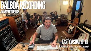 Knowing When Your Work Is Good | Danny Nogueiras of Balboa Recording Studio | Fast Casual Ep. 10