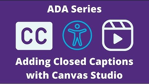ADA - Adding Closed Captions With Canvas Studio