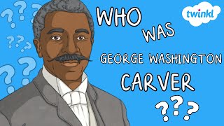 Who Was George Washington Carver? | All About George Washington Carver for Kids | Twinkl USA