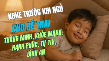 Cài Đặt Tiềm Thức Cho Bé Trai Mầm Non Trước Khi Ngủ- Giúp Con Thông Minh, Khoẻ Mạnh, Tự Tin, Bình An