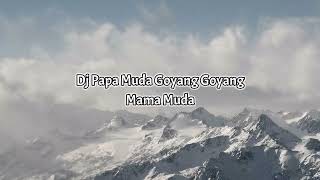 Dj Papa Muda Goyang Goyang Mama Muda - Dj Cantik