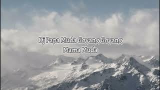 Dj Papa Muda Goyang Goyang Mama Muda - Dj Cantik