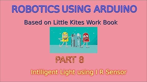Intelligent Light using IR Sensor-Robotics using Arduino - Based on Little Kites Work Book