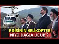 Rəisinin helikopteri niyə dağla uçub? – Detallar şok edir