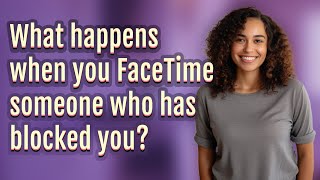 What happens when you FaceTime someone who has blocked you?