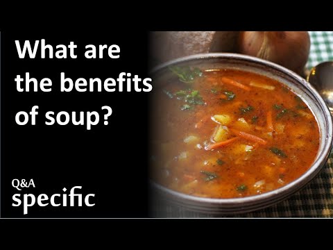 Video: What Are The Benefits Of Soup