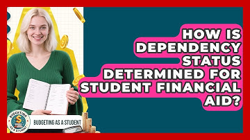 How Is Dependency Status Determined For Student Financial Aid? - Budgeting as a Student