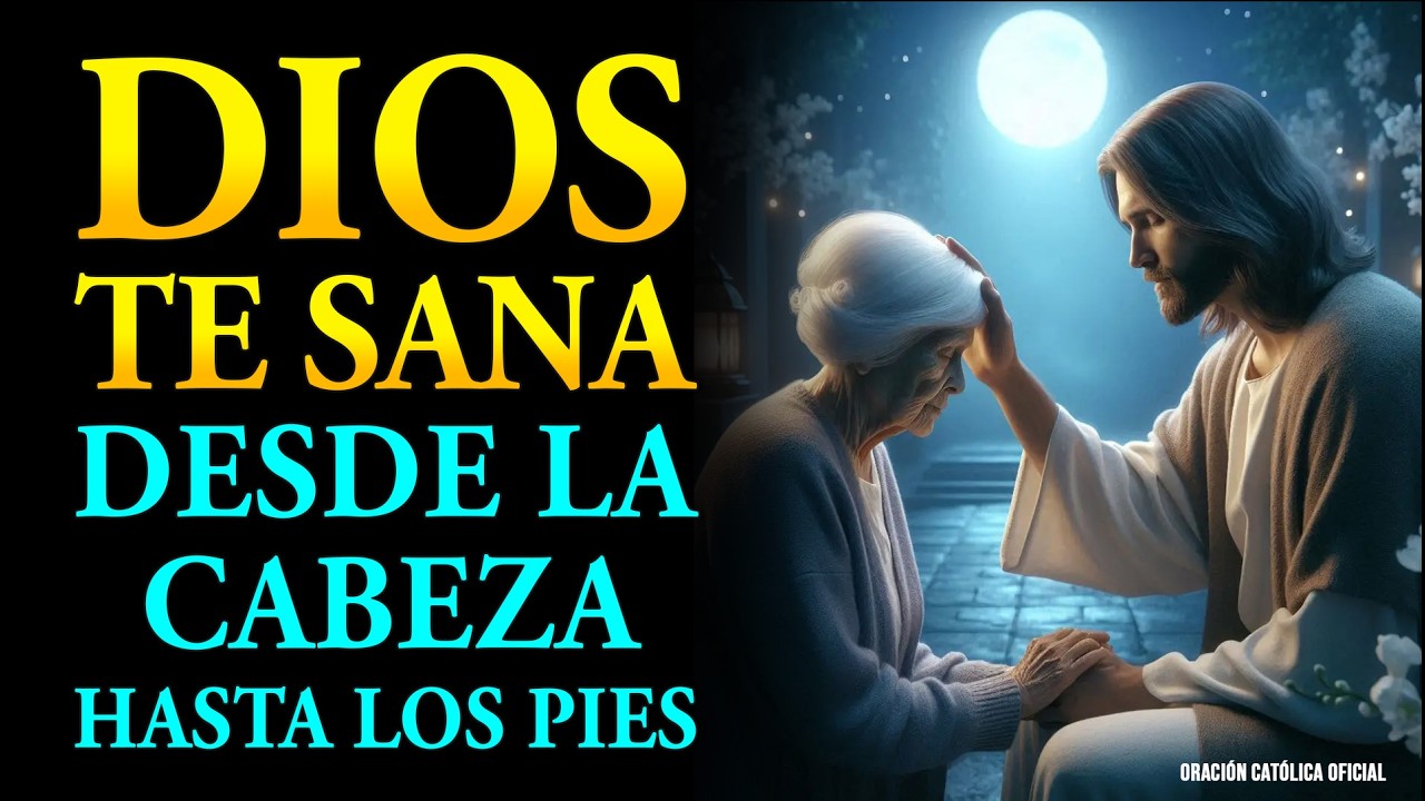 DIOS TE SANA DESDE LA CABEZA HASTA LOS PIES | ORACIÓN PARA SANIDAD RÁPIDA