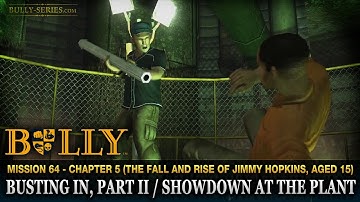 Busting In, Part II / Showdown at the Plant - Mission #64 - Bully: Scholarship Edition