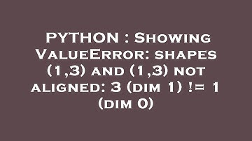 PYTHON : Showing ValueError: shapes (1,3) and (1,3) not aligned: 3 (dim 1) != 1 (dim 0)