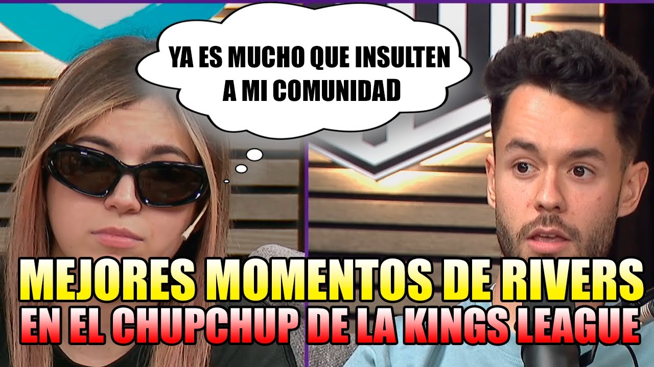 MEJORES MOMENTOS DE RIVERS EN EL CHUP CHUP DE LA KINGS LEAGUE🤣❤
