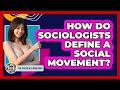 How Do Sociologists Define A Social Movement? - The Sociology Workshop