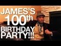 James's 100th Birthday Party!!!